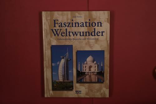 Faszination Weltwunder - Geheimnisvolle Bauwerke und Monumente