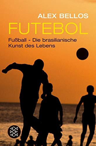 Futebol: Fussball - Die brasilianische Kunst des Lebens (Fischer Ratgeber)