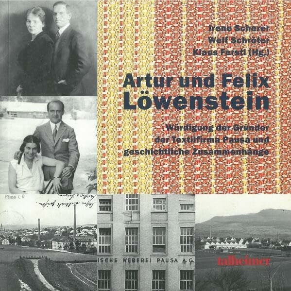 Artur und Felix Löwenstein: Würdigung der Gründer der Textilfirma Pausa und geschichtliche Zusammenhänge