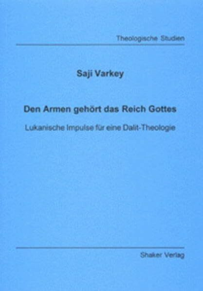 Den Armen gehört das Reich Gottes. Lukanische Impulse für eine Dalit-Theologie. (Theologische Studien)