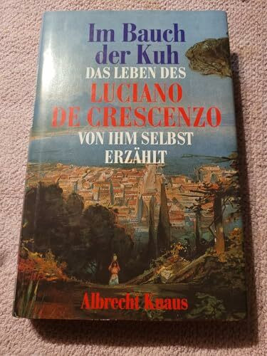 Im Bauch der Kuh. Das Leben des Luciano De Crescenzo von ihm selbst erzählt