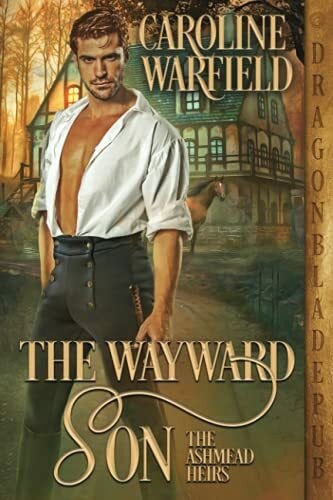 The Wayward Son (The Ashmead Heirs, Band 1)