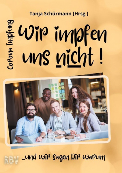 Corona Impfung - Wir impfen uns nicht! ...und wir sagen Dir warum