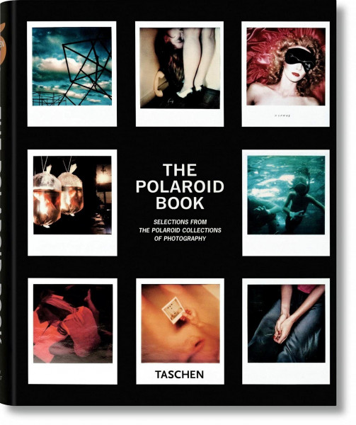 The Polaroid Book: Selections From The Polaroid Collections Of Photography (Taschen's 25th Anniversary Special Editions)