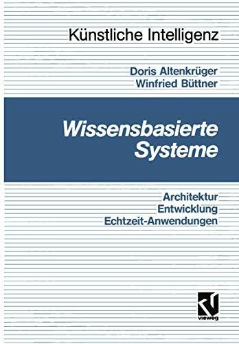 Wissensbasierte Systeme: Architektur, Entwicklung, Echtzeitanwendungen - Eine praxisgerechte Einführung (Computational Intelligence)