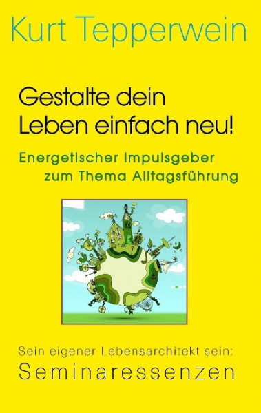 Gestalte dein Leben einfach neu! - Energetischer Impulsgeber zum Thema Alltagsführung