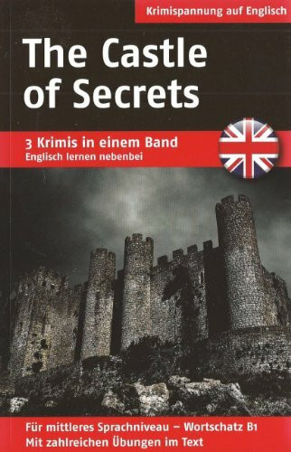 The Castle of Secrets / Death to the King / Shots in the Dark. (3 Krimis in einem Band, Englisch lernen nebenbei)