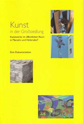 Kunst in der Großsiedlung. Kunstwerke im öffentlichen Raum in Marzahn und Hellersdorf. Eine Dokumentation.