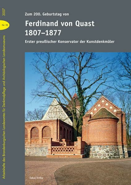 Zum 200. Geburtstag von Ferdinand von Quast (1807-1877): Erster preußischer Konservator der Kunstdenkmäler (Arbeitshefte des Brandenburgischen ... und Archäologischen Landsmuseums)