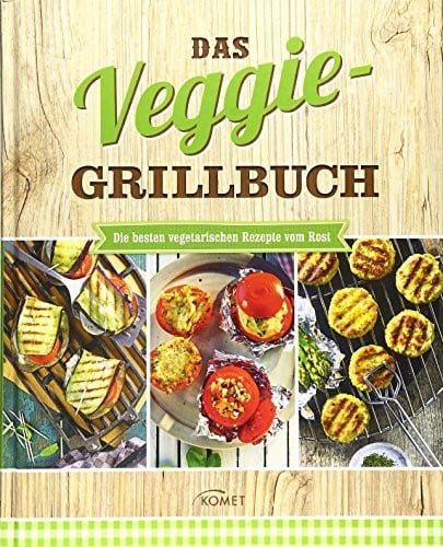 Das Veggie-Grillbuch: Die besten vegetarischen Rezepte vom Rost