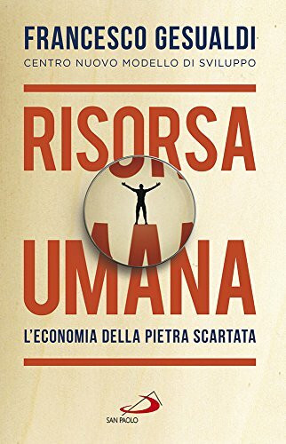 Risorsa umana. L'economia della pietra scartata (Problemi sociali d'oggi, Band 40)