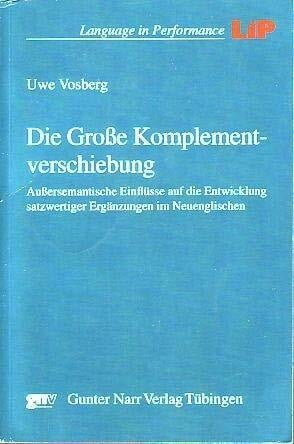Die Große Komplementverschiebung: Außersemantische Einflüsse auf die Entwicklung satzwertiger Ergänzungen im Neuenglischen (Language in Performance)