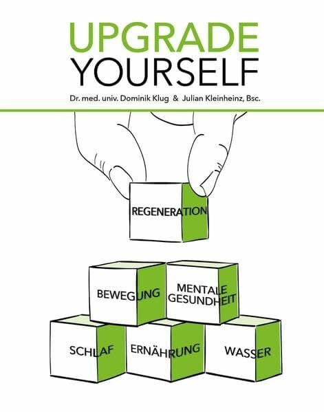 Upgrade Yourself: Maximale Energie, Leistungsfähigkeit, Regeneration und Lebensfreude durch Biohacking Upgrade Yourself: Maximale Energie, Leistungsfähigkeit, Regeneration und Lebensfreude durch Biohacking