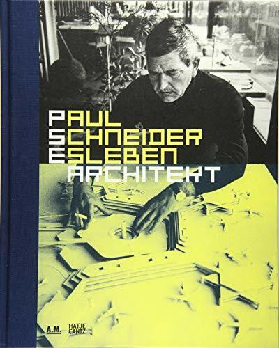 Paul Schneider-Esleben. Architekt: Katalog zur Ausstellung: Architekturmuseum der TU München in der Pinakothek der Moderne, 2015