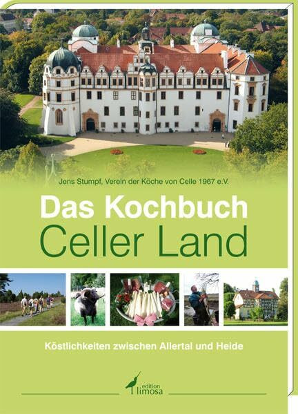Das Kochbuch Celler Land: Köstlichkeiten zwischen Allertal und Heide: Köstlichkeiten zwischen Allertal und Heide. Verein der Köche von Celle 1967 e.V.