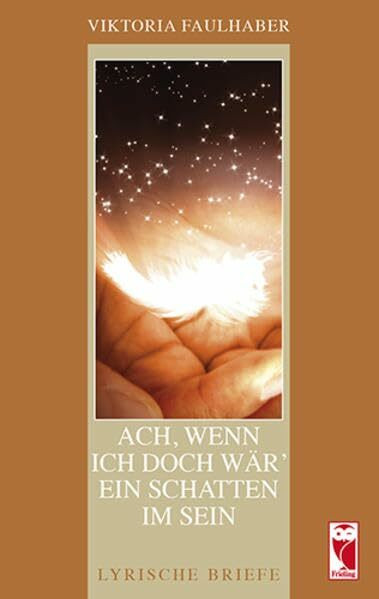 Ach, wenn ich doch wär' ein Schatten im Sein: Lyrische Briefe