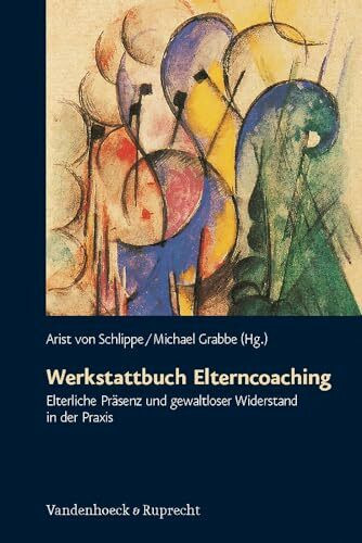 Werkstattbuch Elterncoaching. Elterliche Präsenz und gewaltloser Widerstand in der Praxis