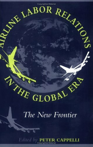 Airline Labor Relations in the Global Era: The New Frontier