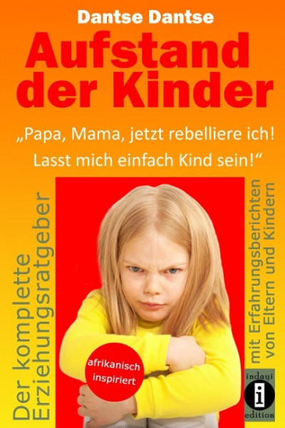 Aufstand der Kinder: "Papa, Mama, jetzt rebelliere ich! Lasst mich einfach Kind sein!"