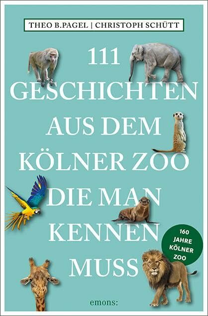 111 Geschichten aus dem Kölner Zoo, die man kennen muss 111 Geschichten aus dem Kölner Zoo, die man kennen muss