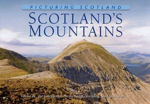 Picturing Scotland: Scotland's Mountains: Glen Coe, the Cairngorms, Nevis Range, Torridon, Skye and 'Mor'...