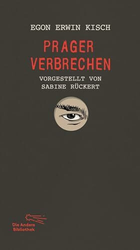 Prager Verbrechen: Vorgestellt von Sabine Rückert | Limitierte, nummerierte Originalausgabe im Schuber (Die Andere Bibliothek, Band 490)