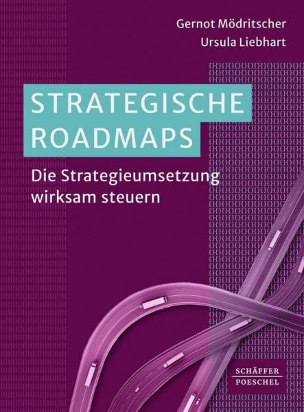 Strategische Roadmaps: Die Strategieumsetzung wirksam steuern