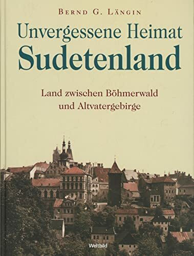 Sudetenland, unvergessene Heimat ; Land zwischen Böhmerwald und Altvatergebirge