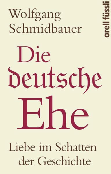 Die deutsche Ehe: Liebe im Schatten der Geschichte