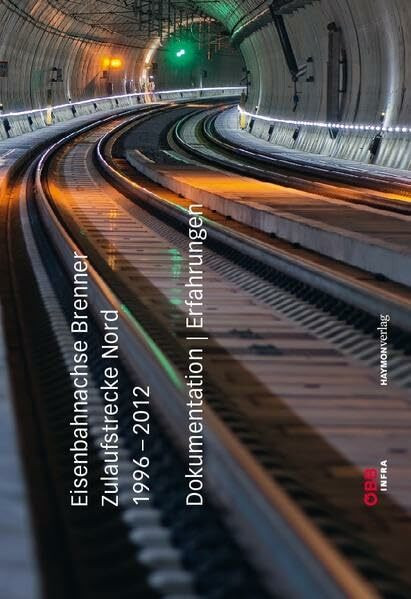 Eisenbahnachse Brenner. Zulaufstrecke Nord 19962012. Dokumentation Erfahrungen