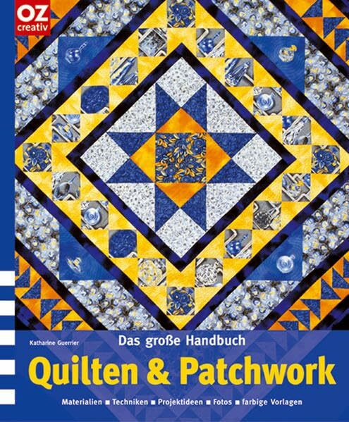 Das große Handbuch Quilten & Patchwork. Materialien, Techniken, Projektideen, Fotos, farbige Vorschläge