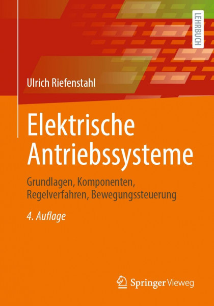 Elektrische Antriebssysteme: Grundlagen, Komponenten, Regelverfahren, Bewegungssteuerung