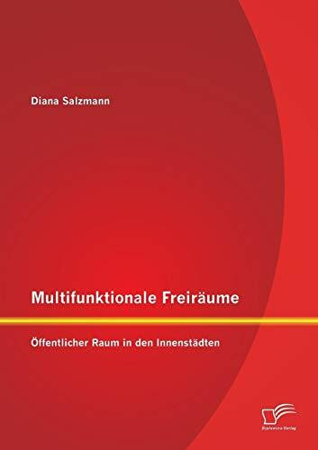 Multifunktionale Freiräume: Öffentlicher Raum in den Innenstädten