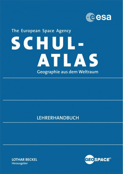 ESA-Schulatlas - Lehrerbegleitheft: Geographie aus dem Weltraum