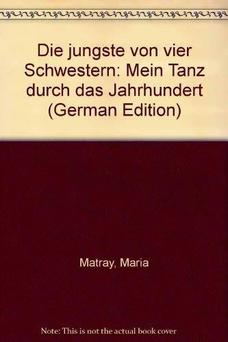 Die jüngste von vier Schwestern: Mein Tanz durch das Jahrhundert