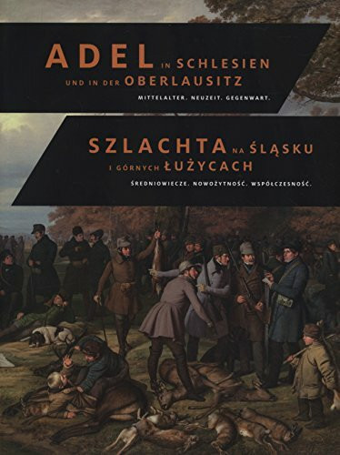 Adel in Schlesien und in der Oberlausitz / Szlachtana?Slasku i Górnych Luzycach: Mittelalter, Neuzeit, Gegenwart / Sredniowiecze. Nowozytnosc. Wspólczesnosc. (Band 2)