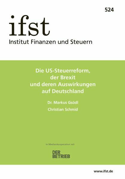 ifst-Schrift 524: Die US-Steuerreform, der Brexit und deren Auswirkungen auf Deutschland