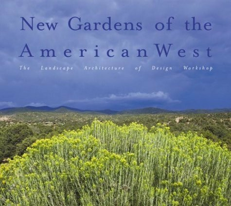 New Gardens of the American West: Contemporary Gardens and Inspiring Landscape Elements: The Landscape Architecture of Design Workshop