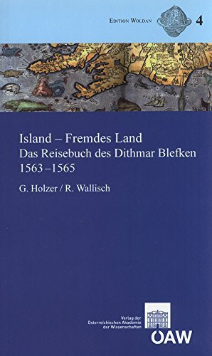 Island - Fremdes Land: Das Reisebuch des Dithmar Blefken 1563-1565. Lateinischer Text der Erstausgabe von 1607, Übersetzung mit Anmerkungen und Anhang ... Kartographie Islands (Edition Woldan)