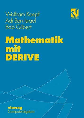 Mathematik mit DERIVE (Computeralgebra) (German Edition): Mit zahlr. Übungsaufg. u. Mustersitzungen sowie e. Einführung in DERIVE