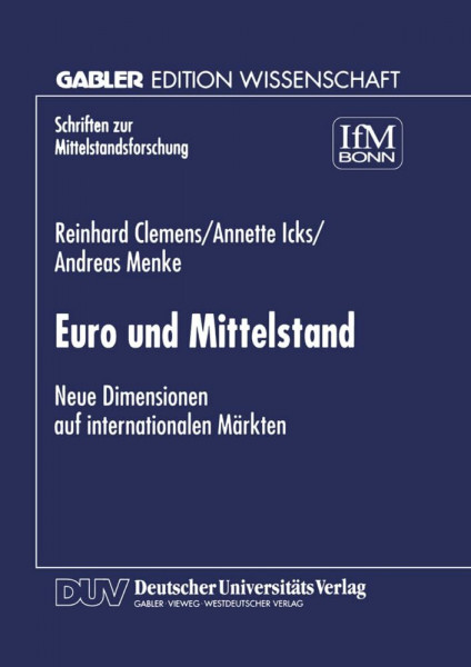 Euro und Mittelstand: Neue Dimensionen auf internationalen Märkten (Schriften zur Mittelstandsforschung) (German Edition) (Schriften zur Mittelstandsforschung, 78, Band 78)