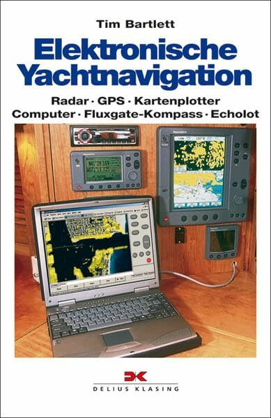 Elektronische Yachtnavigation: Radar • GPS • Kartenplotter • Computer • Fluxgate-Kompass • Echolot