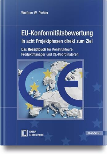 EU-Konformitätsbewertung – in acht Projektphasen direkt zum Ziel: Das Rezeptbuch für Konstrukteure, Produktmanager und CE-Koordinatoren