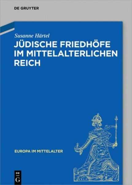 Jüdische Friedhöfe im mittelalterlichen Reich: Zum Umgang mit religiöser Differenz (Europa im Mittelalter, 27, Band 27)
