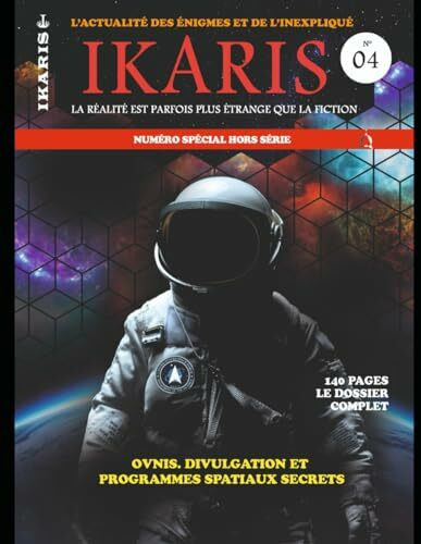 IKARIS: OVNIS. Divulgation et programmes spatiaux secrets (IKARIS MAGAZINE HORS SERIE, Band 4)