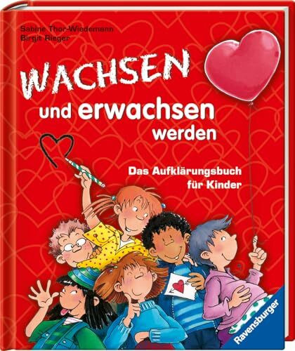 Wachsen und erwachsen werden: Das Aufklärungsbuch für Kinder