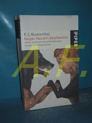 Kaspar Hausers Geschwister: Auf der Suche nach dem wilden Menschen (Piper Taschenbuch, Band 4101)