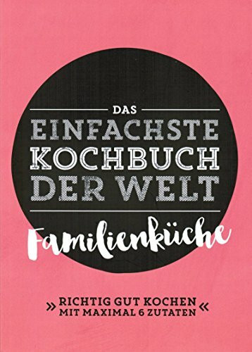 Das einfachste Kochbuch der Welt Familienküche