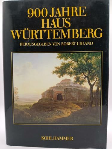 900 Jahre Haus Württemberg. Leben und Leistung für Land und Volk