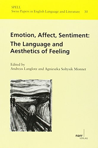 Emotion, Affect, Sentiment:: The Language and Aesthetics of Feeling (Swiss Papers in English Language and Literature (SPELL))